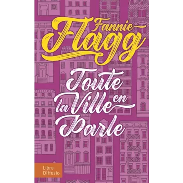 Toute la ville en parle - Fannie Flagg