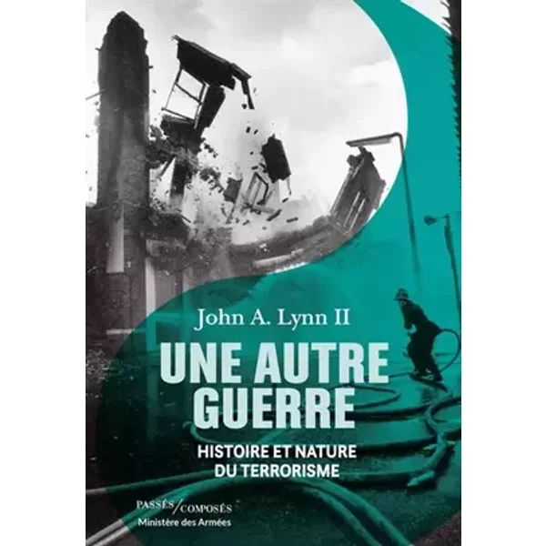 Une autre guerre: Histoire et nature du terrorisme - John A. Lynn
