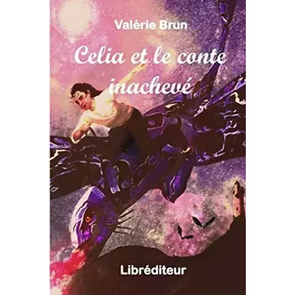 Celia et le conte inachevé - Valérie BRUN