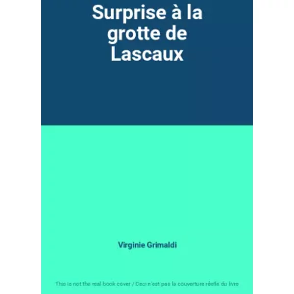 Surprise à la grotte de Lascaux - Virginie Grimaldi