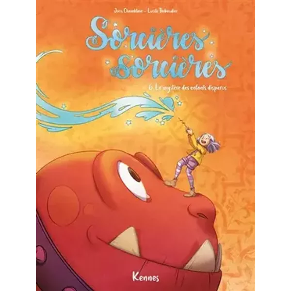 Sorcières Sorcières BD T06: Le mystère des enfants disparus - CHAMBLAIN-J+THIBAUDIER-L
