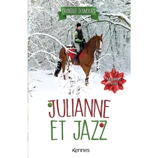 Julianne et Jazz T04: Mission Noël - Chantale D'Amours