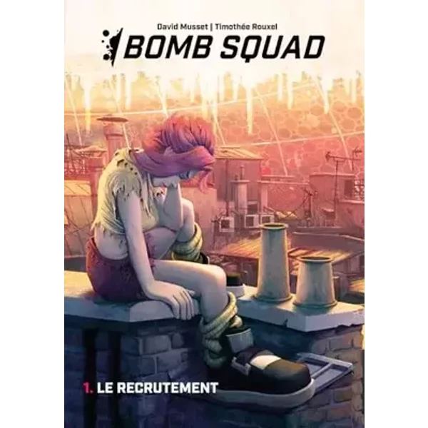 Bomb Squad: Tome 1 - Le Recrutement - David Musset