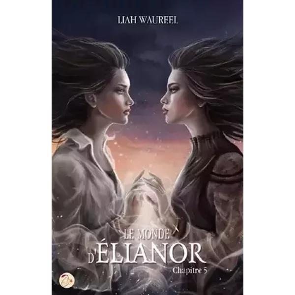 Le Monde d'Élianor - Chapitre 5 - Liah Waureel