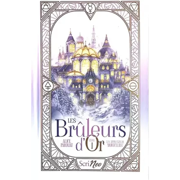 Les Bruleurs d'Or - Tome 1 Les apprentis de Mortcelieu (1) - Alice Parriat