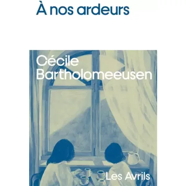 À nos ardeurs - Cécile Bartholomeeusen
