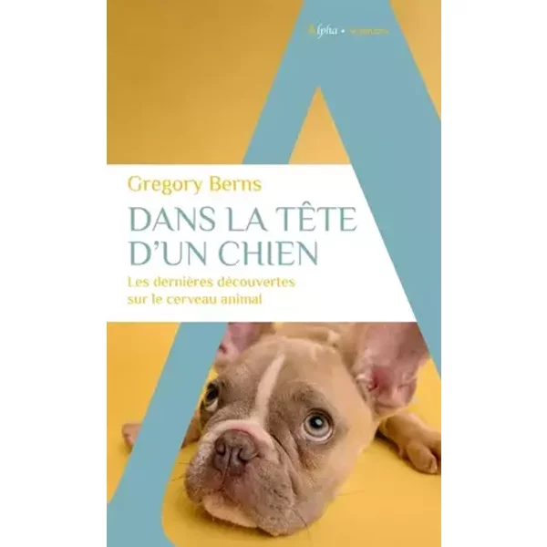 Dans la tête d'un chien: Les dernières découvertes sur le cerveau animal - Gregory BERNS