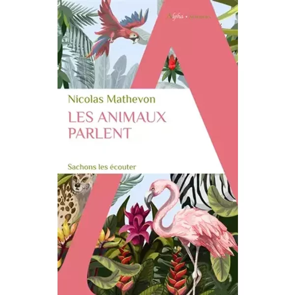 Les animaux parlent: Sachons les écouter - Marc Giraud, Nicolas MATHEVON