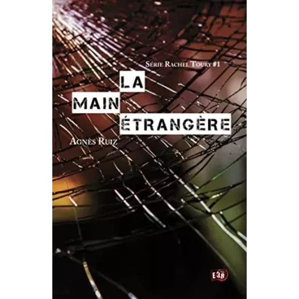 La main étrangère: Série Rachel Toury #1 - Agnès Ruiz