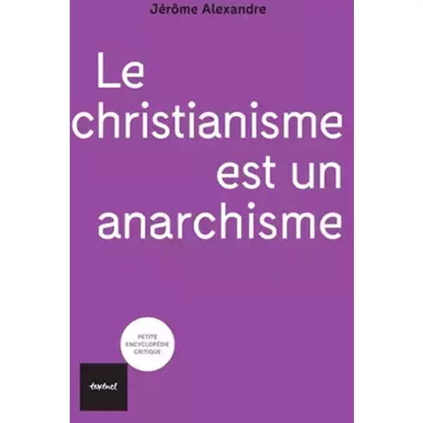 Le christianisme est un anarchisme - Jérôme Alexandre