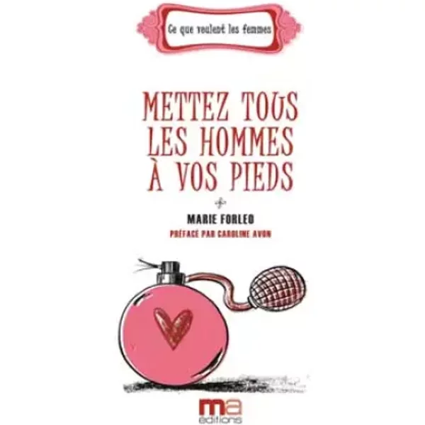 Mettez Tous Les Hommes à Vos Pieds - Marie Forleo, Anne Confuron Et Caroline Avon-image
