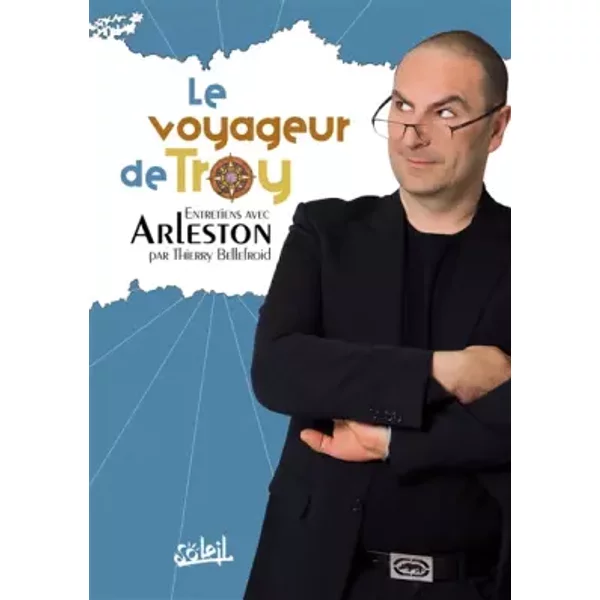 Le Voyageur de Troy : Entretiens avec Arleston - Thierry Bellefroid, Christophe Arleston