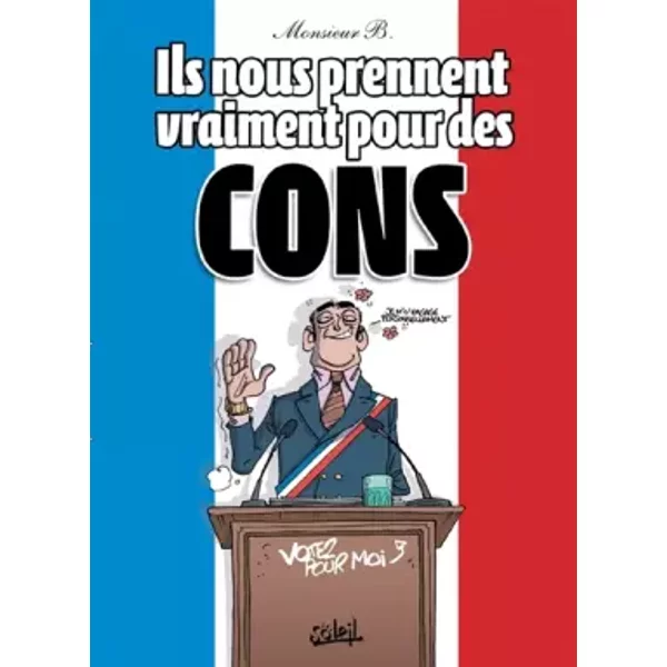 Ils nous prennent vraiment pour des cons - MONSIEUR B