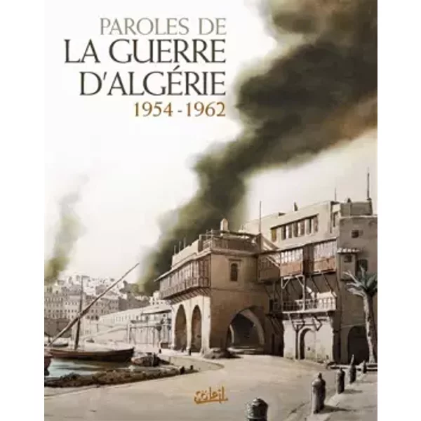 Paroles de la Guerre d'Algérie: 1954 - 1962 - Collectif