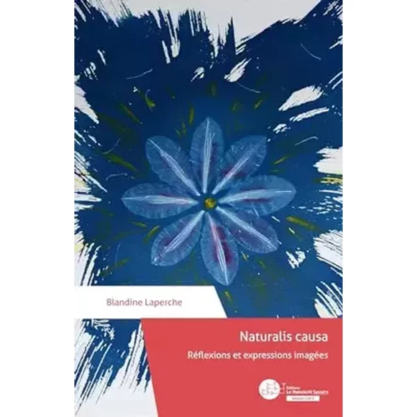 Naturalis causa: Réflexions et expressions imagées - Blandine Laperche