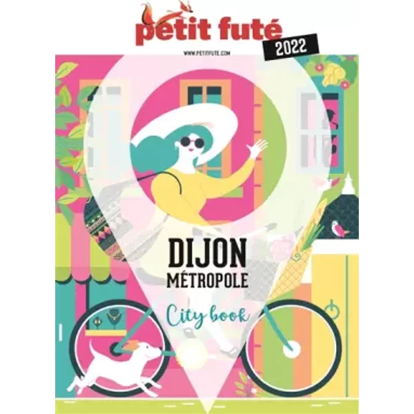 Guide Dijon 2022 Petit Futé - Auzias D. / Labourdette J. & Alter-image
