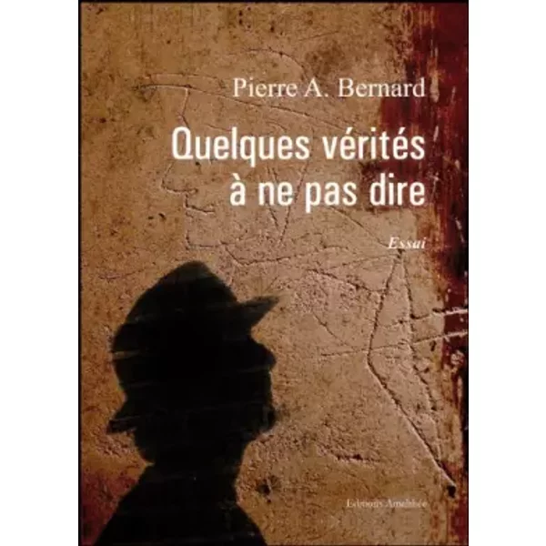 Quelques VéRitéS à Ne Pas Dire - Pierre A. Bernard-image