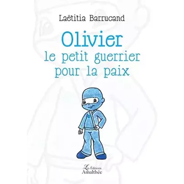 Olivier le petit guerrier pour la paix - Laëtitia BARRUCAND