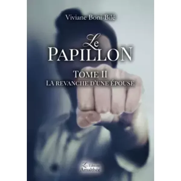 Le papillon Tome II La revanche d'une épouse - Viviane BONI-BILE