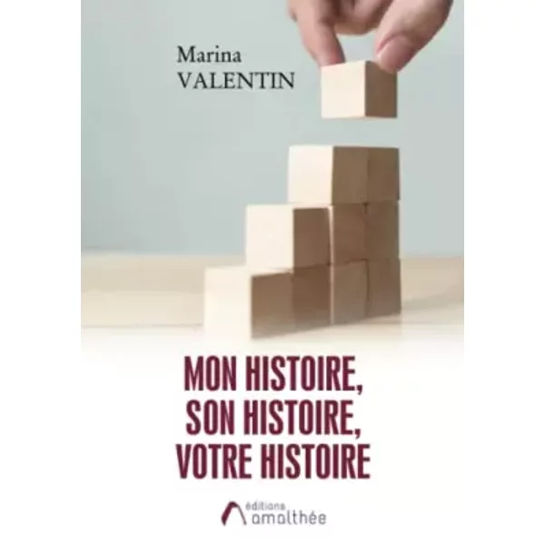 Mon histoire, Son histoire, Votre histoire - Marina Valentin