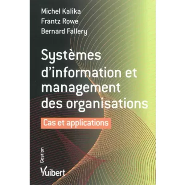SystèMes D'information Et Management Des Organisations. Cas Et Applications - Michel Kalika, Frantz Rowe, Bernard Fallery-image
