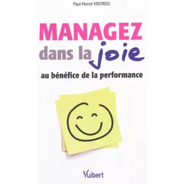 Managez Dans La Joie Au BéNéFice De La Performance - Paul-Hervé Vintrou-image
