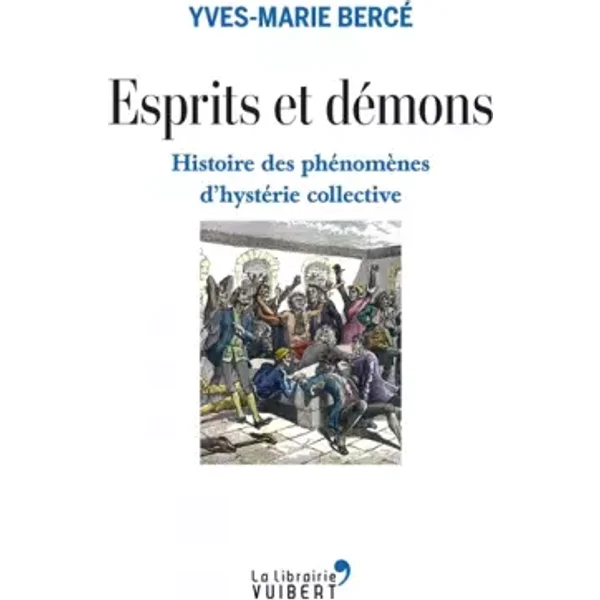 Esprits et démons: Histoire des phénomènes d'hystérie collective - Yves-Marie Bercé