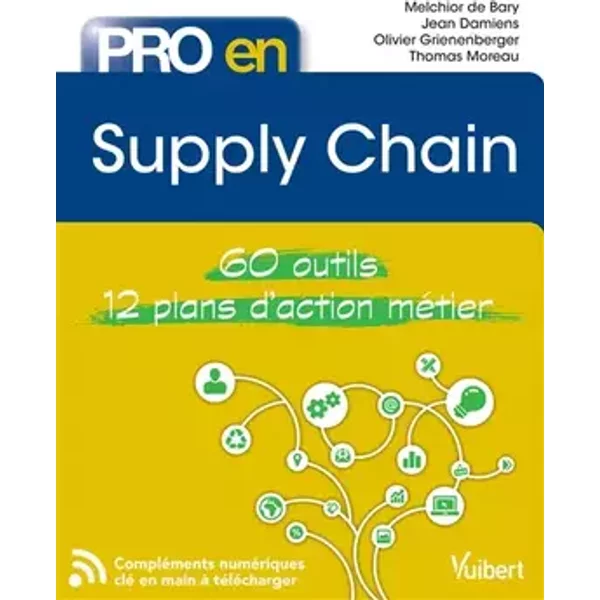 Pro en Supply Chain: 60 outils et 12 plans d'action - Jean Damiens, Melchior de Bary, Olivier Grienenberger, Thomas Moreau