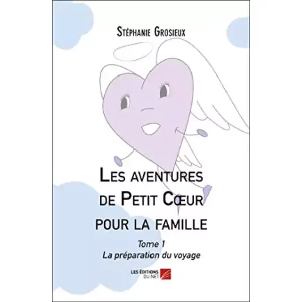 Les Aventures De Petit CœUr Pour La Famille: Tome 1 - La PréParation Du Voyage - StéPhanie Grosieux-image