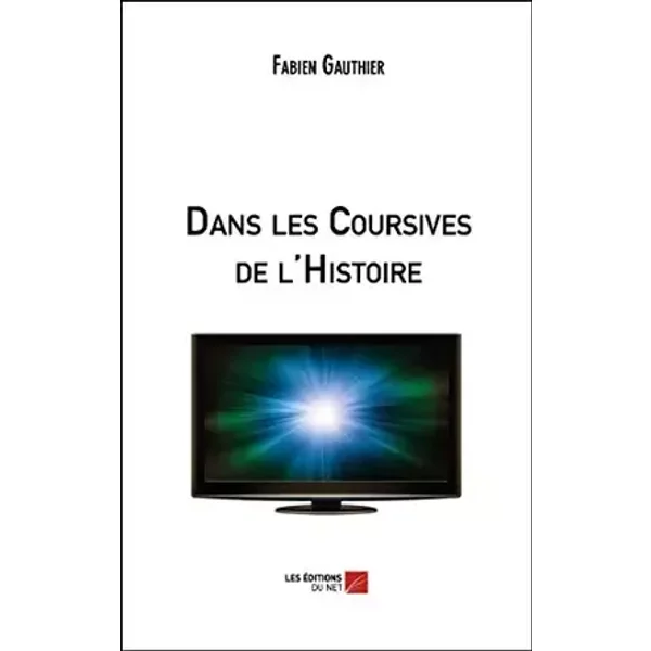Dans les Coursives de l'Histoire - Fabien Gauthier