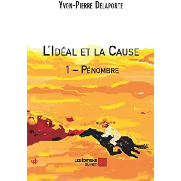L'idéAl Et La Cause 1 – PéNombre - Yvon-Pierre Delaporte-image