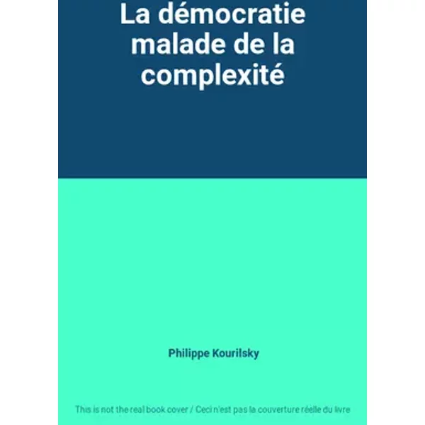 La démocratie malade de la complexité - Philippe Kourilsky