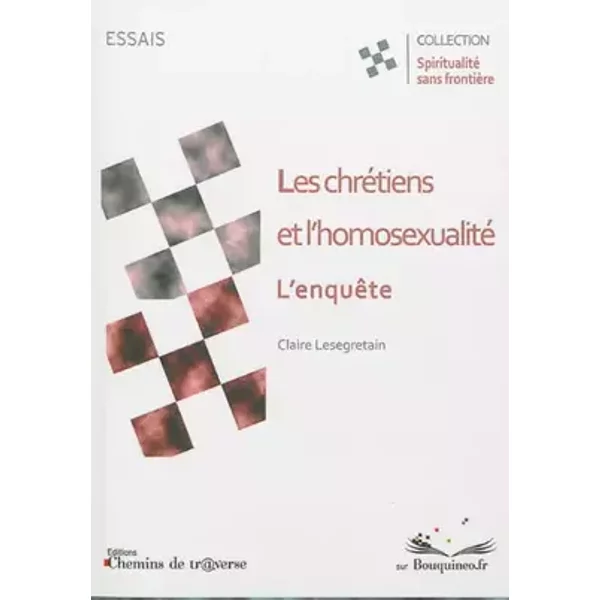 Les chrétiens et l'homosexualité : l'enquête - Lesegretain Claire