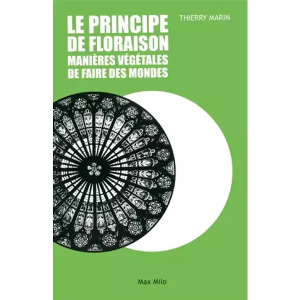 Le principe de floraison: Manière de faire des mondes - THIERRY MARIN