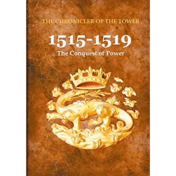 1515-1519 : The Conquest of Power - The Chronicler of the Tower
