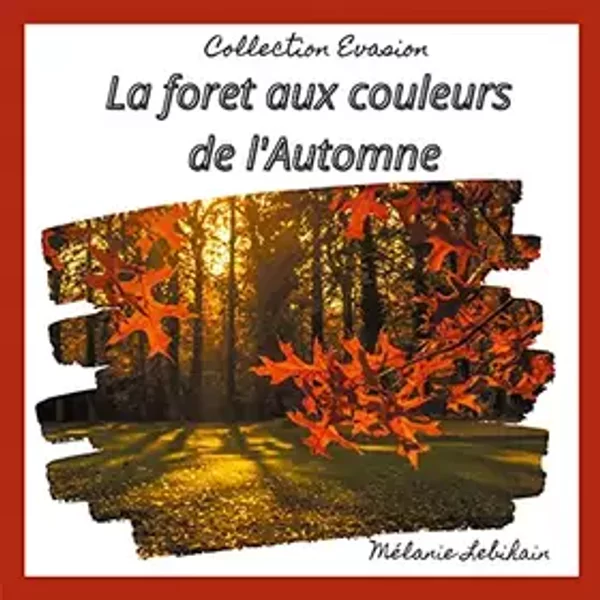 La forêt aux couleurs de l'Automne - Mélanie Lebihain