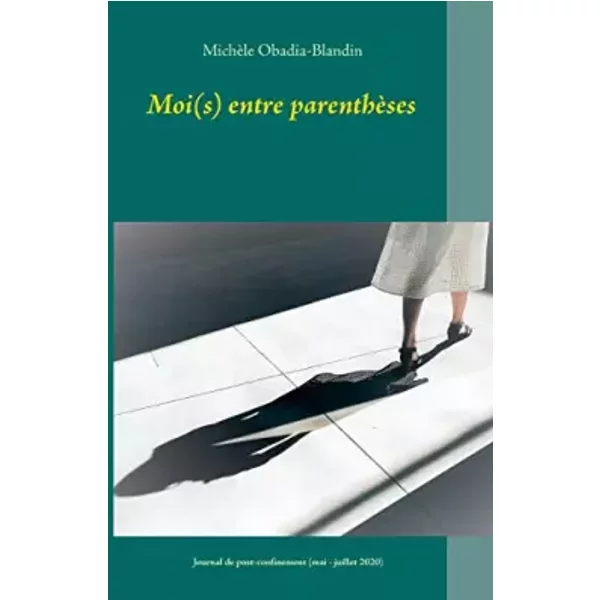 Moi(s) entre parenthèses: Journal de post-confinement (mai - juillet 2020) - Michèle Obadia-Blandin