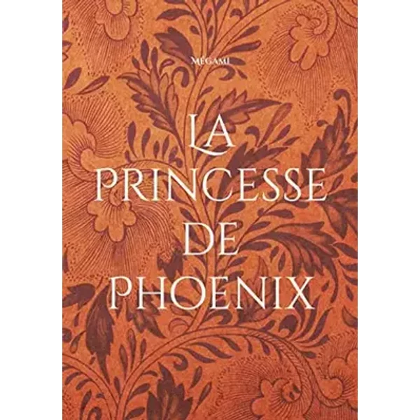 La Princesse de Phoenix: L'avenir de deux Royaumes ne dépend que d'elle. - Manuella Dubois