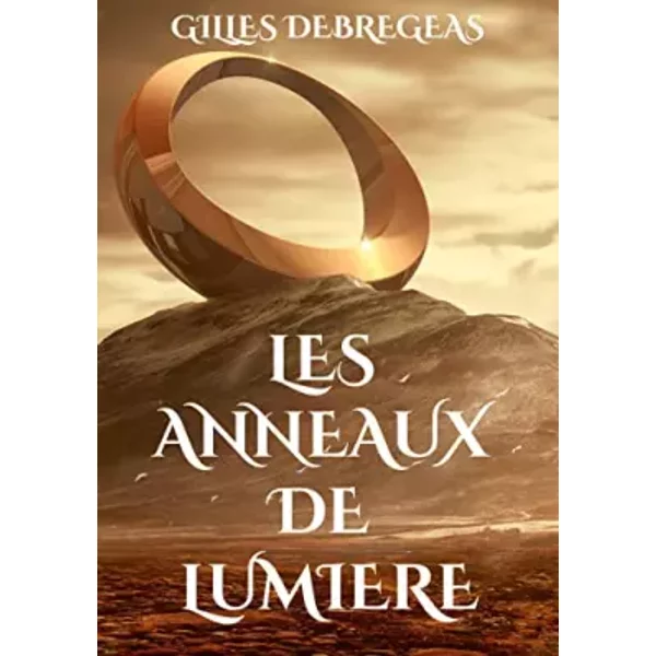 Les Anneaux de Lumière: Cap vers le passé - Gilles Debregeas