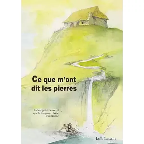 Ce que m'ont dit les pierres - Loïc Lacam
