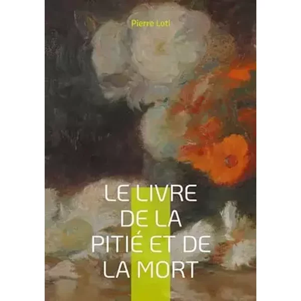Le Livre de la pitié et de la mort: Une ode mélancolique à la fragilité de l'existence dans la France fin-de-siècle - Pierre Loti