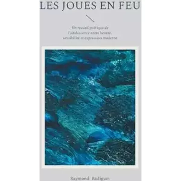 Les Joues en feu: Un recueil poétique de l'adolescence entre beauté, sensibilité et expression moderne - Raymond Radiguet