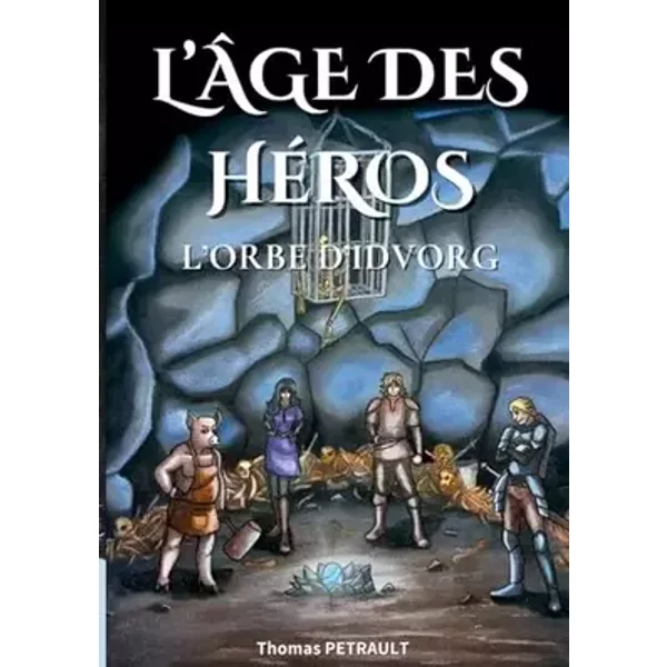 L'Âge des Héros: L'Orbe d'Idvorg - Thomas Petrault