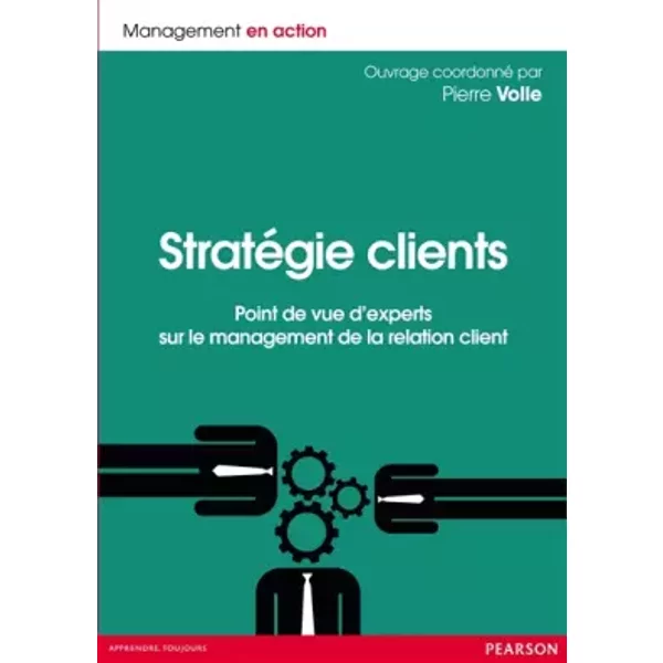 Stratégie clients: Point de vue d'experts sur le management de la relation client - Pierre Volle, Collectif, Ariane Sioufi