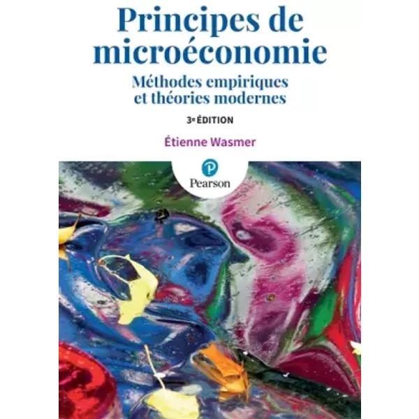PRINCIPES DE MICROECONOMIE 3E ED : METHODES EMPIRIQUES ET THEORIES MODERNES - Etienne WASMER