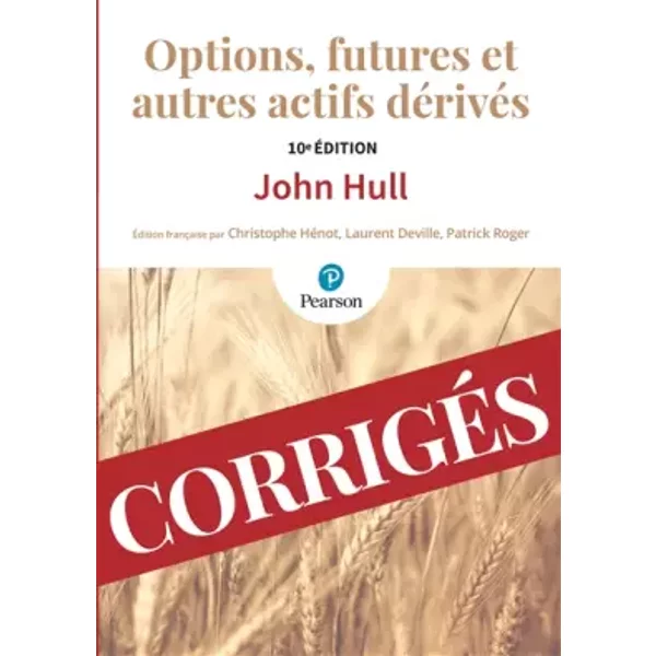 CORRIGES OPTIONS FUTURES ET AUTRES ACTIFS DERIVES 10E EDITION - John HULL