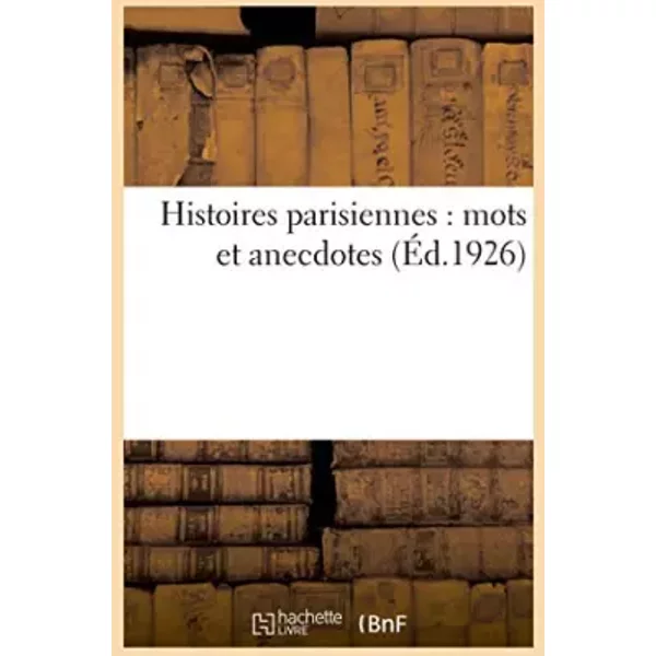 Histoires Parisiennes : Mots Et Anecdotes - Collectif-image