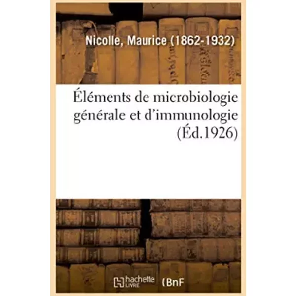 Éléments de microbiologie générale et d'immunologie - Maurice Nicolle