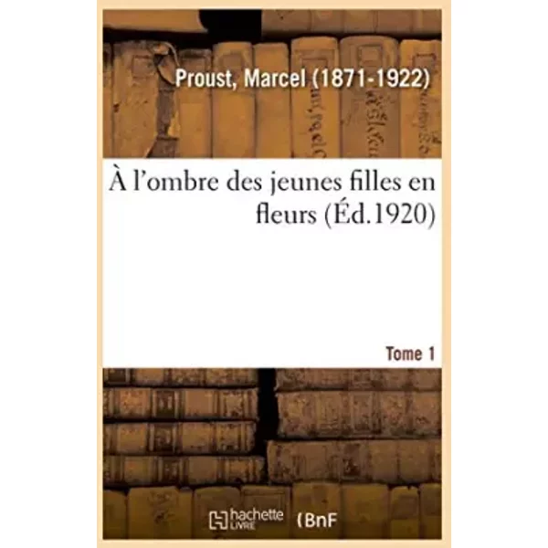 À l'ombre des jeunes filles en fleurs. Tome 1 - Marcel Proust