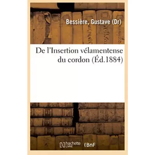 De l'Insertion vélamentense du cordon - Gustave Bessière